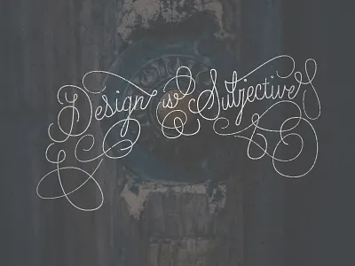 Design is Subjective calligraphy design distressed hand lettering lettering shopify typography vintage