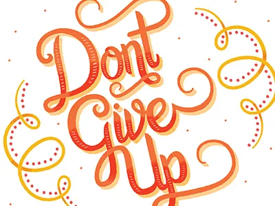 Don't Give Up hand lettered handdrawn illustrated lettering script type typography