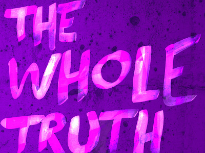 Whole truth lettering texture transparency typography