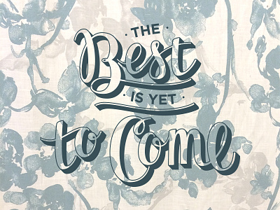 The Best is Yet to Come cursive hand drawn type hand lettering hand type lettering script