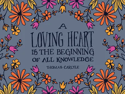 A loving heart is the beginning of all knowledge flowers hand lettering