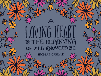 A loving heart is the beginning of all knowledge flowers hand lettering