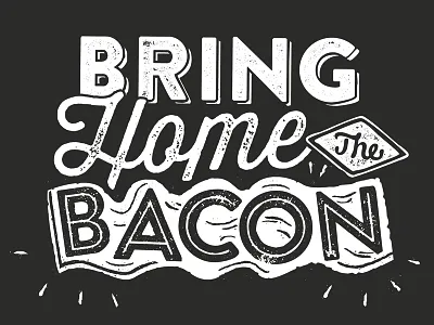 Bring Home The Bacon bacon black food home message phrase restaurant sizzle typography white