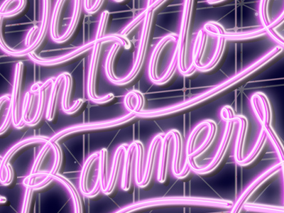 Sorry, I don't do banners lettering neon sign typography