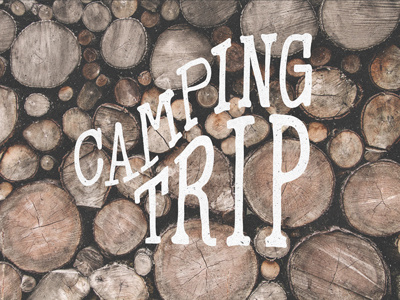 Camping Trip Full Comp handdrawn incline let me have it rookie typography