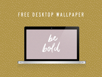 Be Bold - Free Desktop Wallpaper design free hand lettering inspirational wallpaper