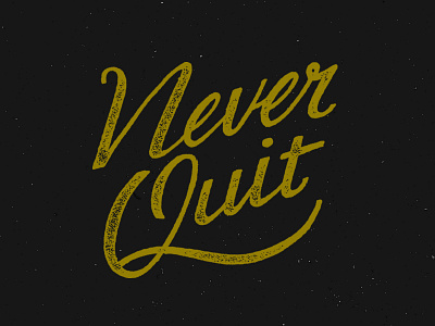 Never Quit hand lettering handdone type handlettering lettering typography