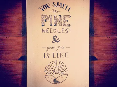 "You smell like pine needles..." design doodle drawing sketch typography