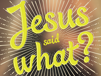 Jesus said what? ...Rejected. jesus sermon series type