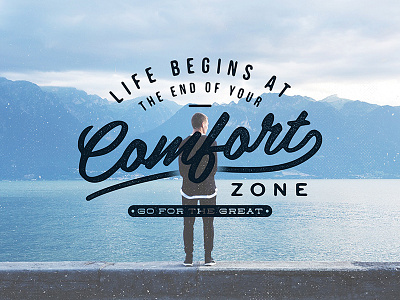 'Life begins at the end of your comfort zone. Go for great' hipster inspirationquotes lettering logo type typography vintage