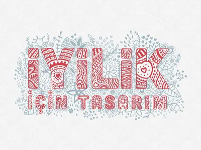 İyilik için tasarım / Design for goodness design floral flowers goodness hand lettering illustration motto turkey typography vector