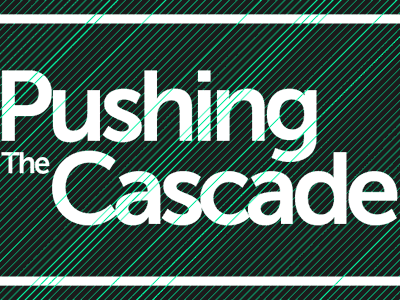 Pushing the Cascade ilovegifz