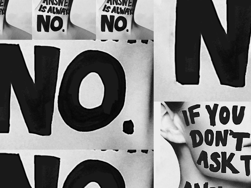 If you don't ask, the answer is always no. black and white collage gif graffiti grunge handlettering layout lips no rejection rough sharpie