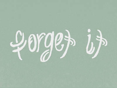 "Forget It" type treatment design font forget handwritten illustration lettering type typography