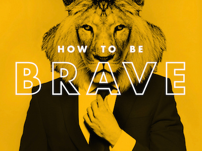 How To Be Brave Series Graphic animal bravery church media futura lion photography suit