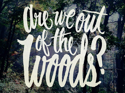 Are we out of the woods? brush script hand lettering lettering script typography woods