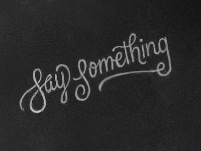 Say Something black and white lettering pencil script sketch typography