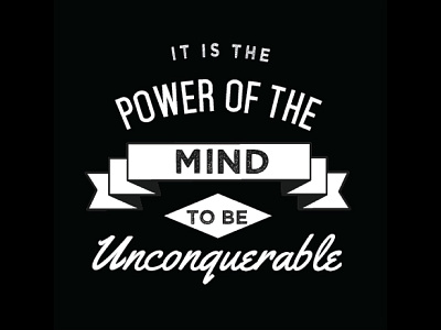 It is the Power of the Mind to be Unconquerable black and white calligraphy design lettering mind quote reality retro saying type typography vintage