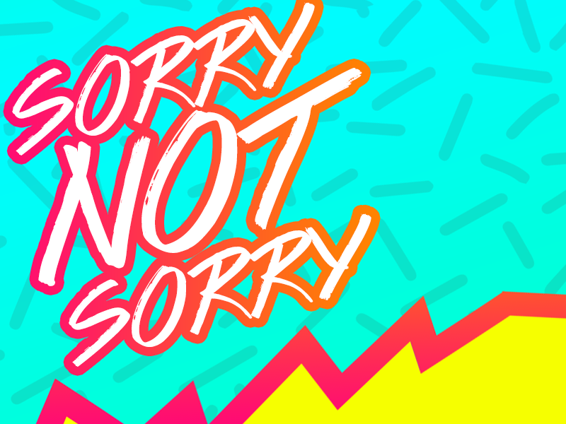 Sorry not sorry by Luke Smith on Dribbble