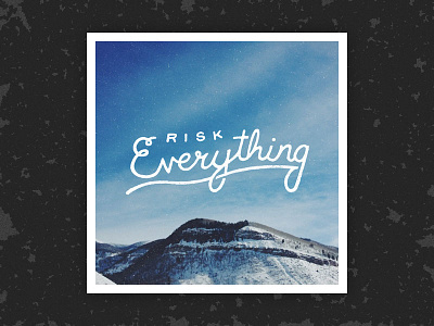 Risk Everything v.2 clean colorado cursive handlettering poster risk typography vail