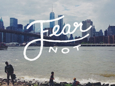 Fear Not brooklyn clean cursive fear handlettering nyc poster quote typography