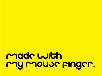 Made with my mouse finger font geometric type design typography