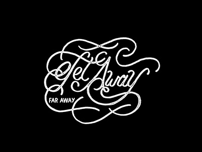 Get Away Far Away calligraphy getaway handlettering lettering script tbks theboredkids travel typography