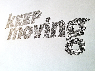 Keep Moving ::: Hand-lettered Typography custom typography hand drawn typography hand lettered hand lettering handletter handwritten illustrated type paper graffiti type typography