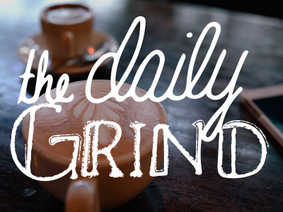 Daily Grind [hand-lettering] adobe illustrator adobe photoshop hand lettering inspiration