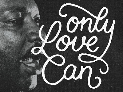 Only Love Can brushscript handlettering king lettering luther martin mlk project365 typography
