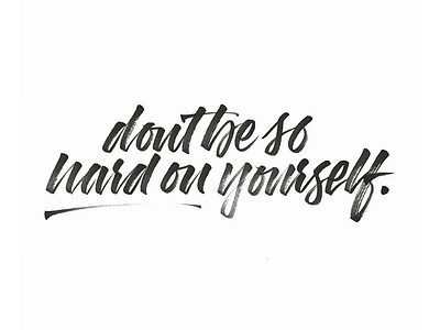 Don't be so hard on yourself calligraphy hand lettering hand made type hand writing handmade lettering letters tombow typography