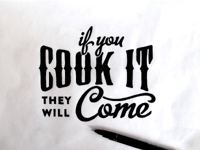 "If you cook it, they will come" cooking custom type hand drawn lettering quote typography