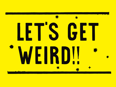 Let's Get Weird