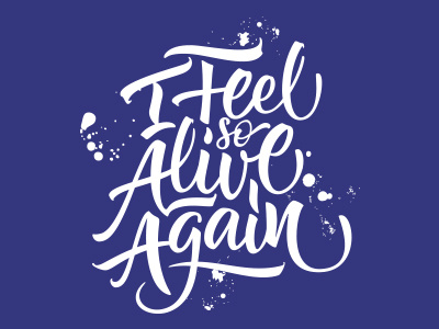 I Feel so alive again... calligraphy handwriting lettering letters type typography