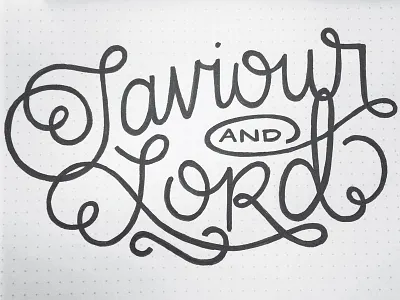Saviour & Lord hand lettering lettering script sketch typography