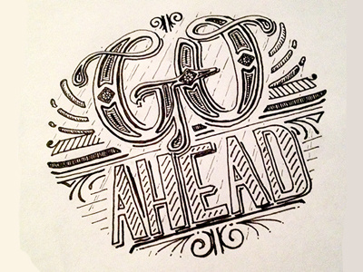 Go Ahead ::: Hand-Lettered Typography custom typography hand drawn typography hand lettered hand lettering handletter handwritten illustrated type lettering paper graffiti type typography