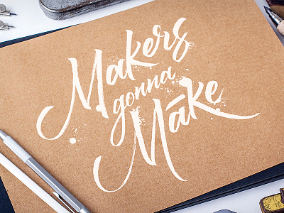 Makers Gonna Make brush lettering brush type hand lettering lettering type typography