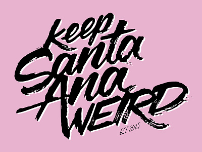 Keep Santa Ana Weird brush lettering brush type hand lettering lettering type typography