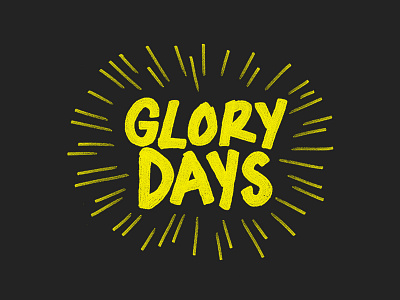 Glory Days burst hand handmade handwriting light marker nostalgia painted school sign texture vintage