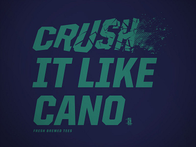 Crush It Like Cano baseball fresh brewed tees mariners mlb mlbpa robinson cano seattle