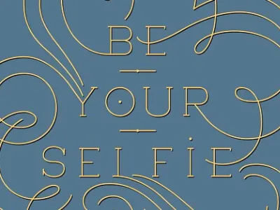 Be Your Selfie custom type flourishes lettering selfie