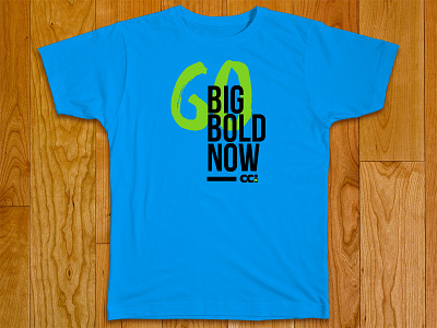 Go Big. Go Bold. Go Now! apparel campaign design mission missionary print screen shirt t shirt trip tshirt