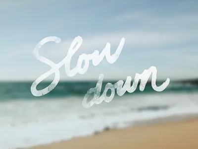slow down hand hand lettered handwritten lettered lettering
