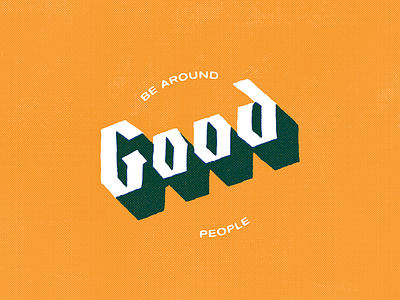 Be Around Good People blackletter good halftone texture