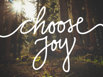 Choose Joy forest hand drawn type hope joy light typography