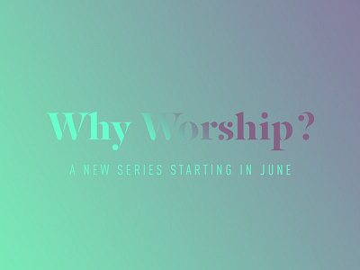 Why Worship WIP church gradient worship