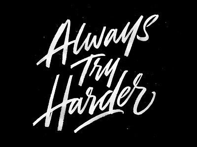 Always Try Harder brush brushpen calligraphy custom grunge handmade lettering script typography