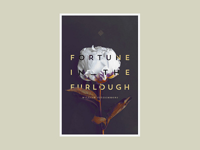 Fortune in the Furlough design flower fortune lyrics music poster type unsplash william fitzsimmons