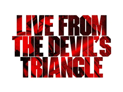 Live From the Devil's Triangle