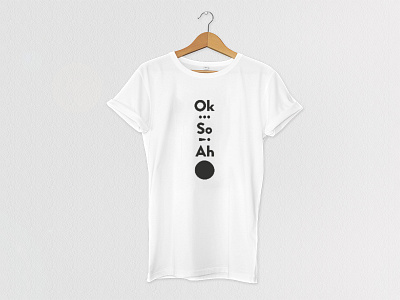 Ok… So! Ah· / T-shirt apparel black illustrator photoshop tshirt typography white